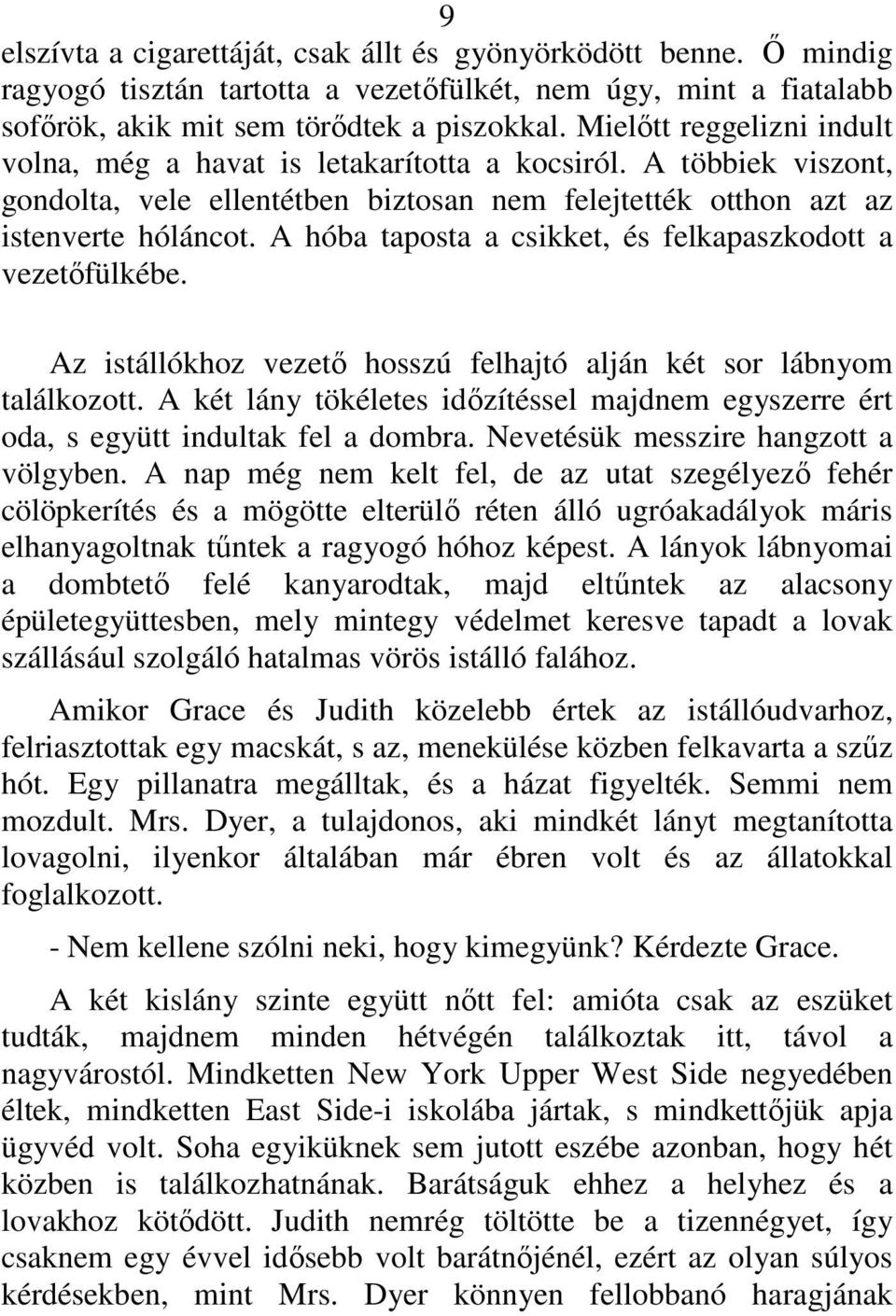 A hóba taposta a csikket, és felkapaszkodott a vezetıfülkébe. Az istállókhoz vezetı hosszú felhajtó alján két sor lábnyom találkozott.