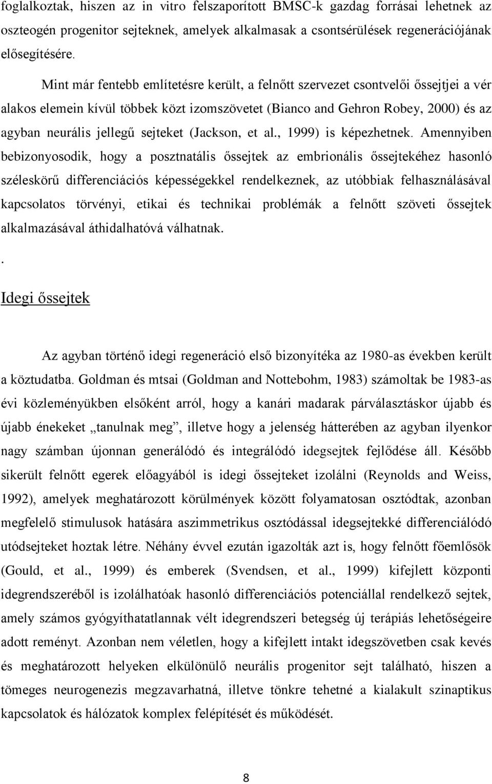 sejteket (Jackson, et al., 1999) is képezhetnek.