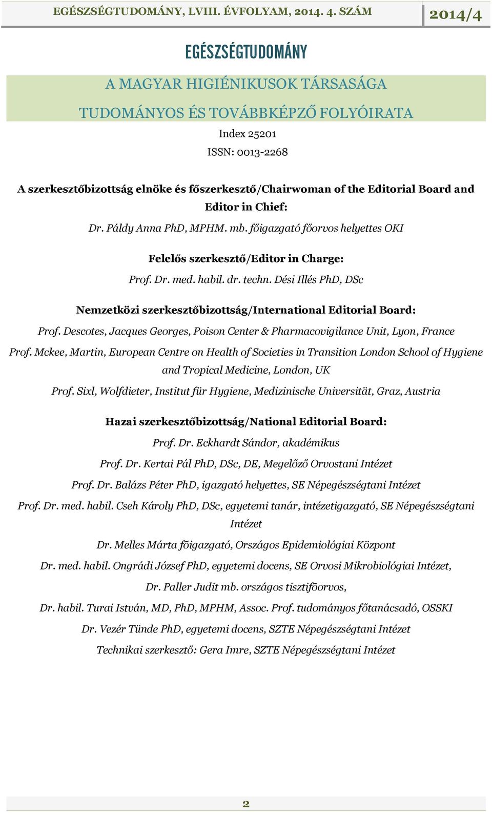 Dési Illés PhD, DSc Nemzetközi szerkesztőbizottság/international Editorial Board: Prof. Descotes, Jacques Georges, Poison Center & Pharmacovigilance Unit, Lyon, France Prof.