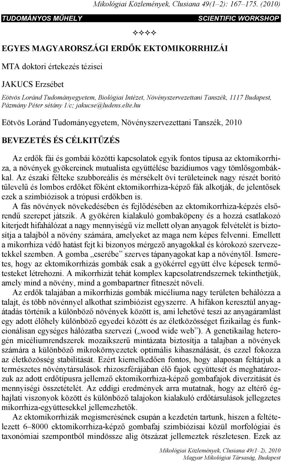 Növényszervezettani Tanszék, 1117 Budapest, Pázmány Péter sétány 1/c; jakucse@ludens.elte.