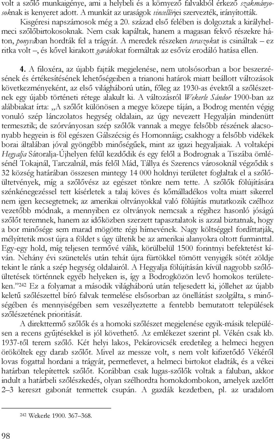 A meredek részeken teraszokat is csináltak ez ritka volt, és kővel kirakott garádokat formáltak az esővíz erodáló hatása ellen. 4.