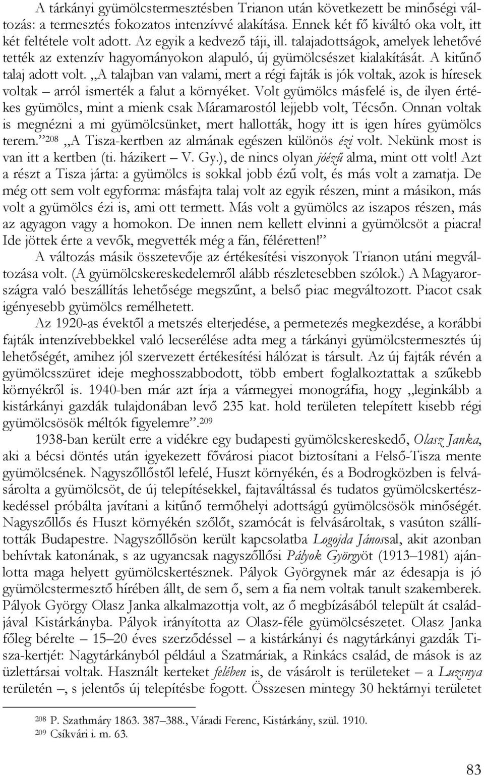 A talajban van valami, mert a régi fajták is jók voltak, azok is híresek voltak arról ismerték a falut a környéket.