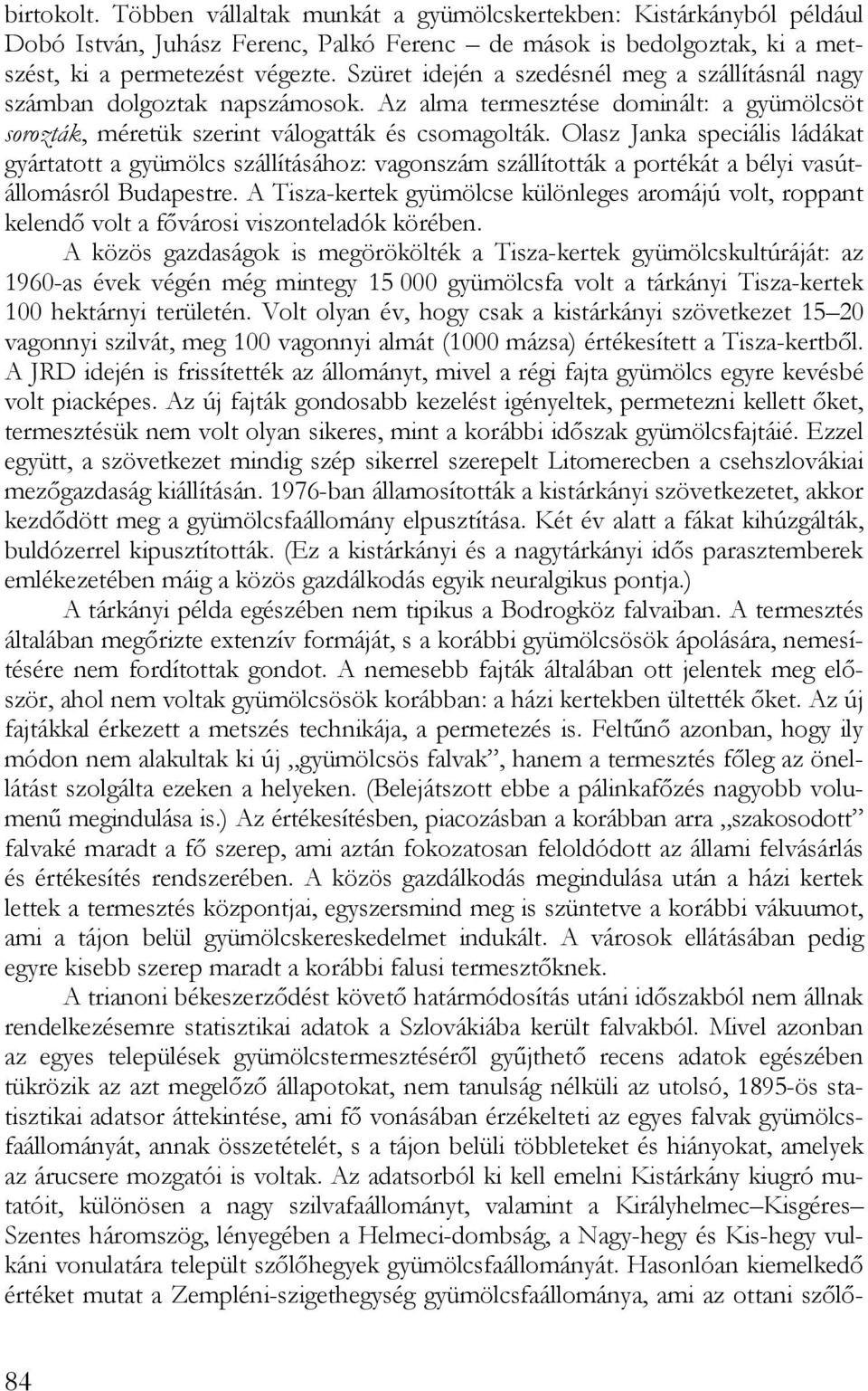 Olasz Janka speciális ládákat gyártatott a gyümölcs szállításához: vagonszám szállították a portékát a bélyi vasútállomásról Budapestre.