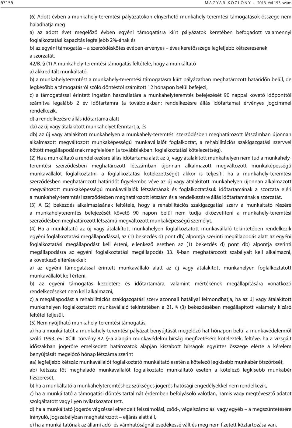 keretében befogadott valamennyi foglalkoztatási kapacitás legfeljebb 2%-ának és b) az egyéni támogatás a szerződéskötés évében érvényes éves keretösszege legfeljebb kétszeresének a szorzatát. 42/B.