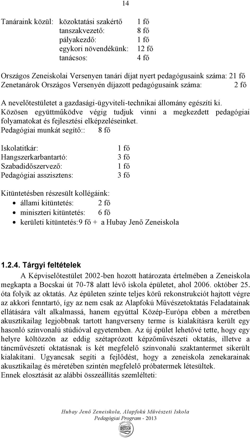 Közösen együttműködve végig tudjuk vinni a megkezdett pedagógiai folyamatokat és fejlesztési elképzeléseinket.