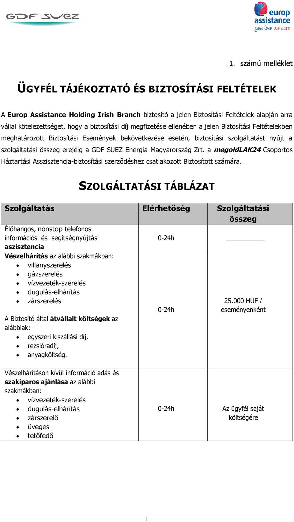 SUEZ Energia Magyarország Zrt. a megoldlak24 Csoportos Háztartási Asszisztencia-biztosítási szerződéshez csatlakozott Biztosított számára.