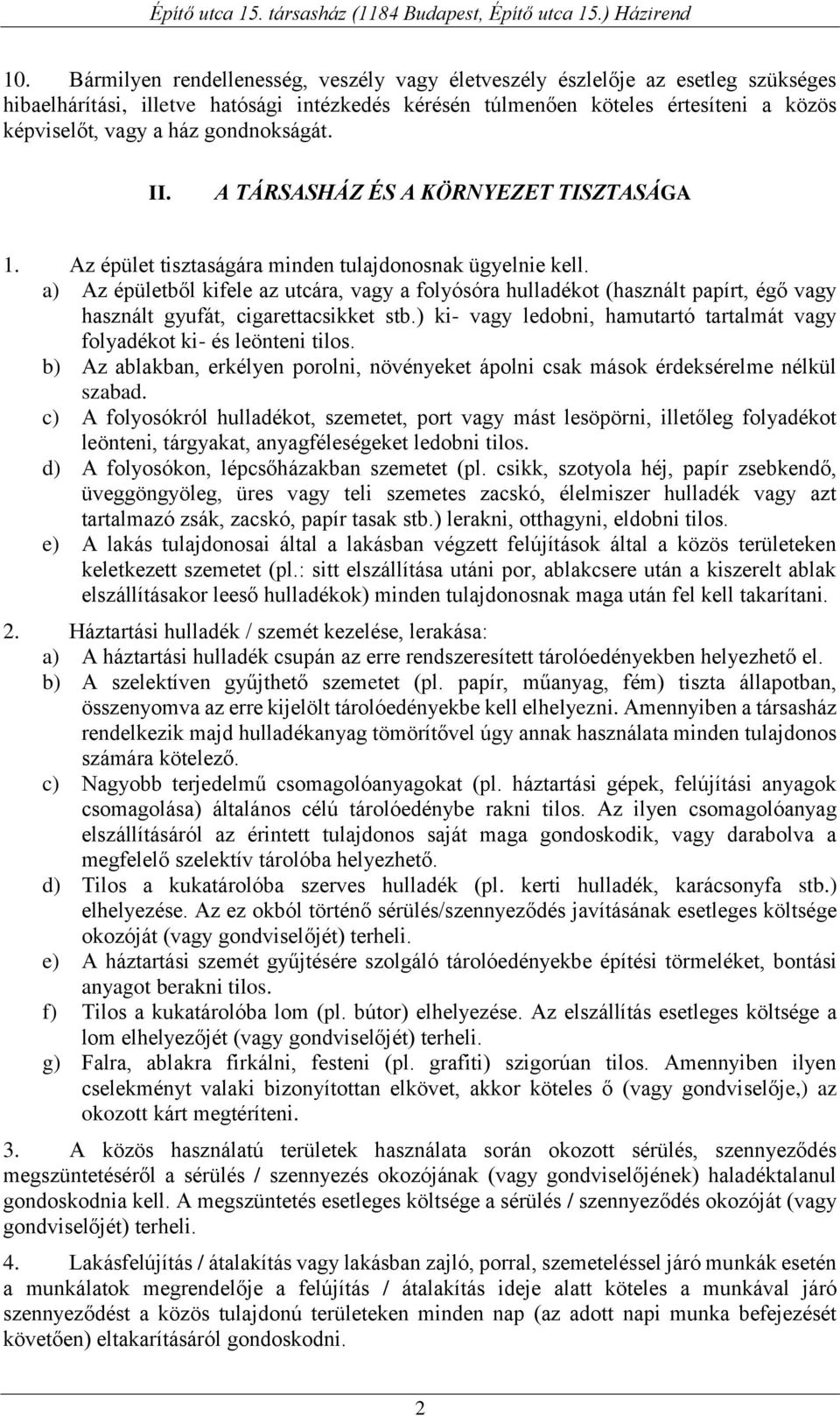 a) Az épületből kifele az utcára, vagy a folyósóra hulladékot (használt papírt, égő vagy használt gyufát, cigarettacsikket stb.