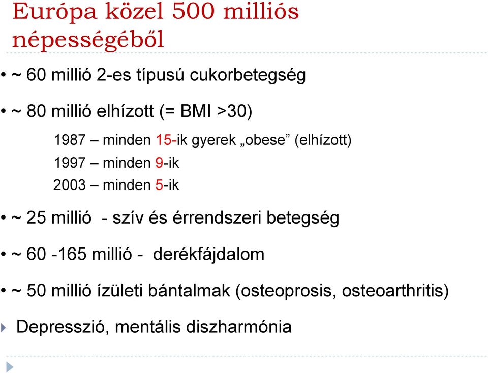 minden 5-ik ~ 25 millió - szív és érrendszeri betegség ~ 60-165 millió - derékfájdalom ~