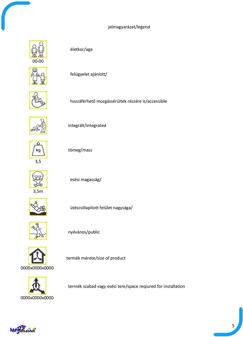 magasság/ 3,5m ütéscsillapított felület nagysága/ nyilvános/public termék mérete/size