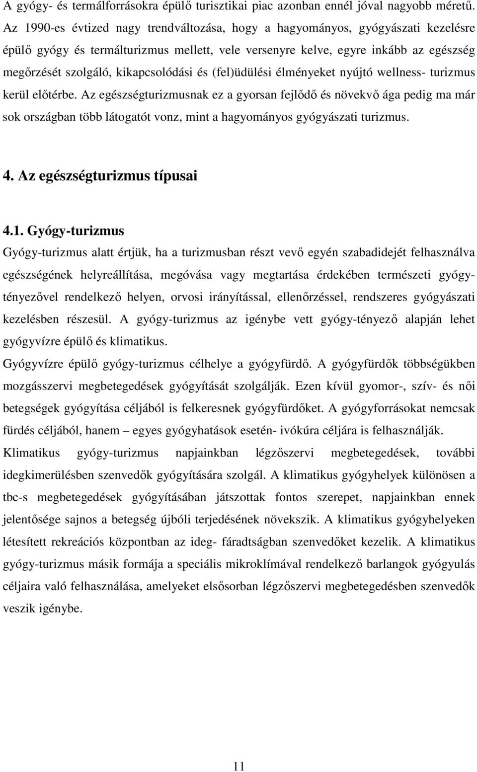 kikapcsolódási és (fel)üdülési élményeket nyújtó wellness- turizmus kerül elıtérbe.