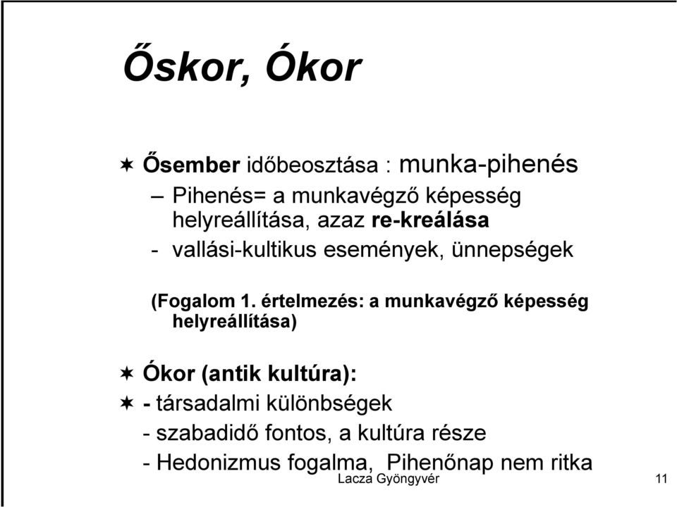 értelmezés: a munkavégző képesség helyreállítása) Ókor (antik kultúra): - társadalmi