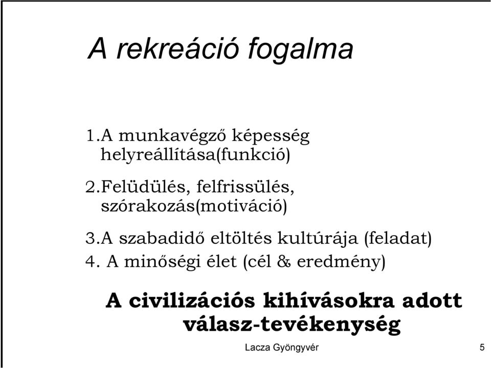 Felüdülés, felfrissülés, szórakozás(motiváció) 3.