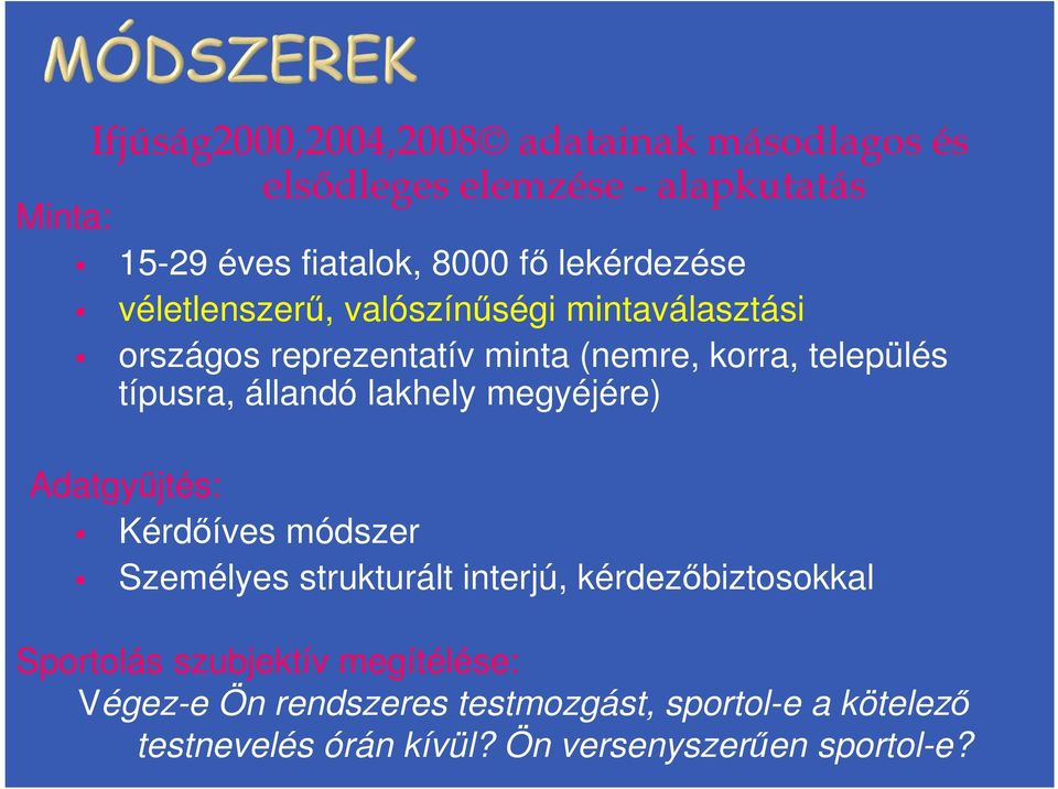 állandó lakhely megyéjére) Adatgyűjtés: Kérdőíves módszer Személyes strukturált interjú, kérdezőbiztosokkal Sportolás