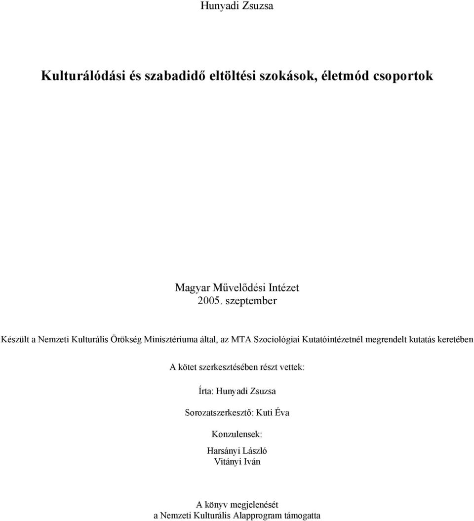 Kutatóintézetnél megrendelt kutatás keretében A kötet szerkesztésében részt vettek: Írta: Hunyadi Zsuzsa