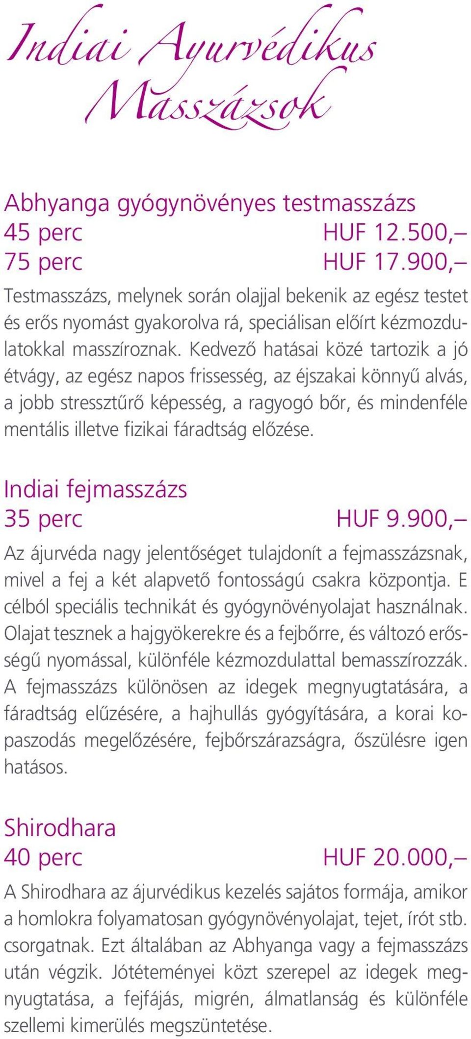 Kedvezô hatásai közé tartozik a jó étvágy, az egész napos frissesség, az éjszakai könnyû alvás, a jobb stressztûrô képesség, a ragyogó bôr, és mindenféle mentális illetve fizikai fáradtság elôzése.