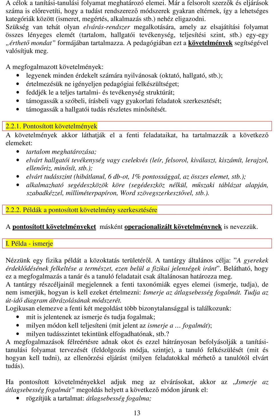 ) nehéz eligazodni. Szükség van tehát olyan elvárás-rendszer megalkotására, amely az elsajátítási folyamat összes lényeges elemét (tartalom, hallgatói tevékenység, teljesítési szint, stb.