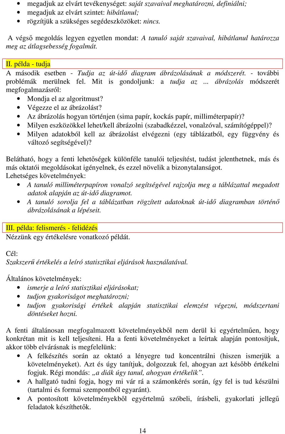 példa - tudja A második esetben - Tudja az út-idı diagram ábrázolásának a módszerét. - további problémák merülnek fel. Mit is gondoljunk: a tudja az.