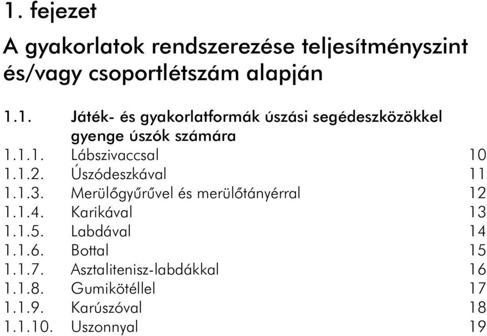 Karikával 13 1.1.5. Labdával 14 1.1.6. Bottal 15 1.1.7. Asztalitenisz-labdákkal 16 1.1.8.