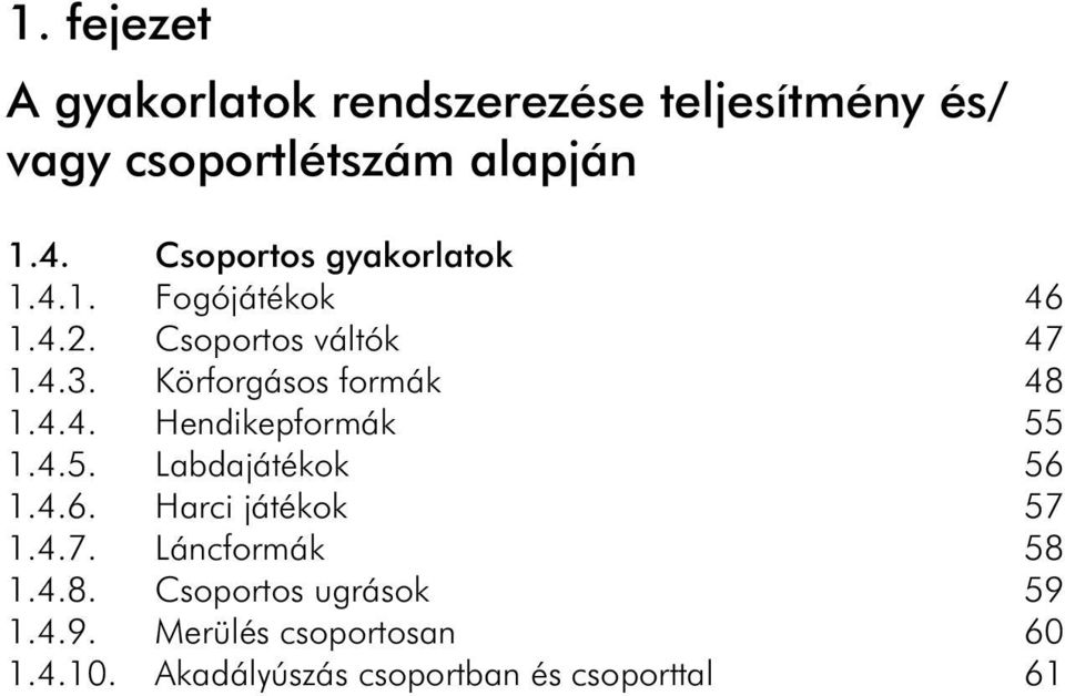 Körforgásos formák 48 1.4.4. Hendikepformák 55 1.4.5. Labdajátékok 56 1.4.6. Harci játékok 57 1.