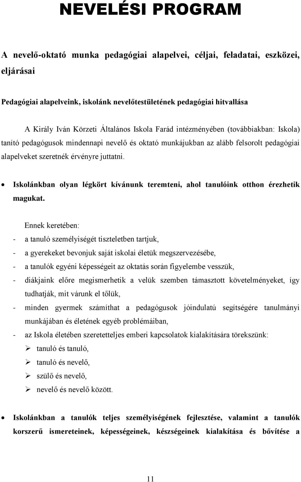 Iskolánkban olyan légkört kívánunk teremteni, ahol tanulóink otthon érezhetik magukat.