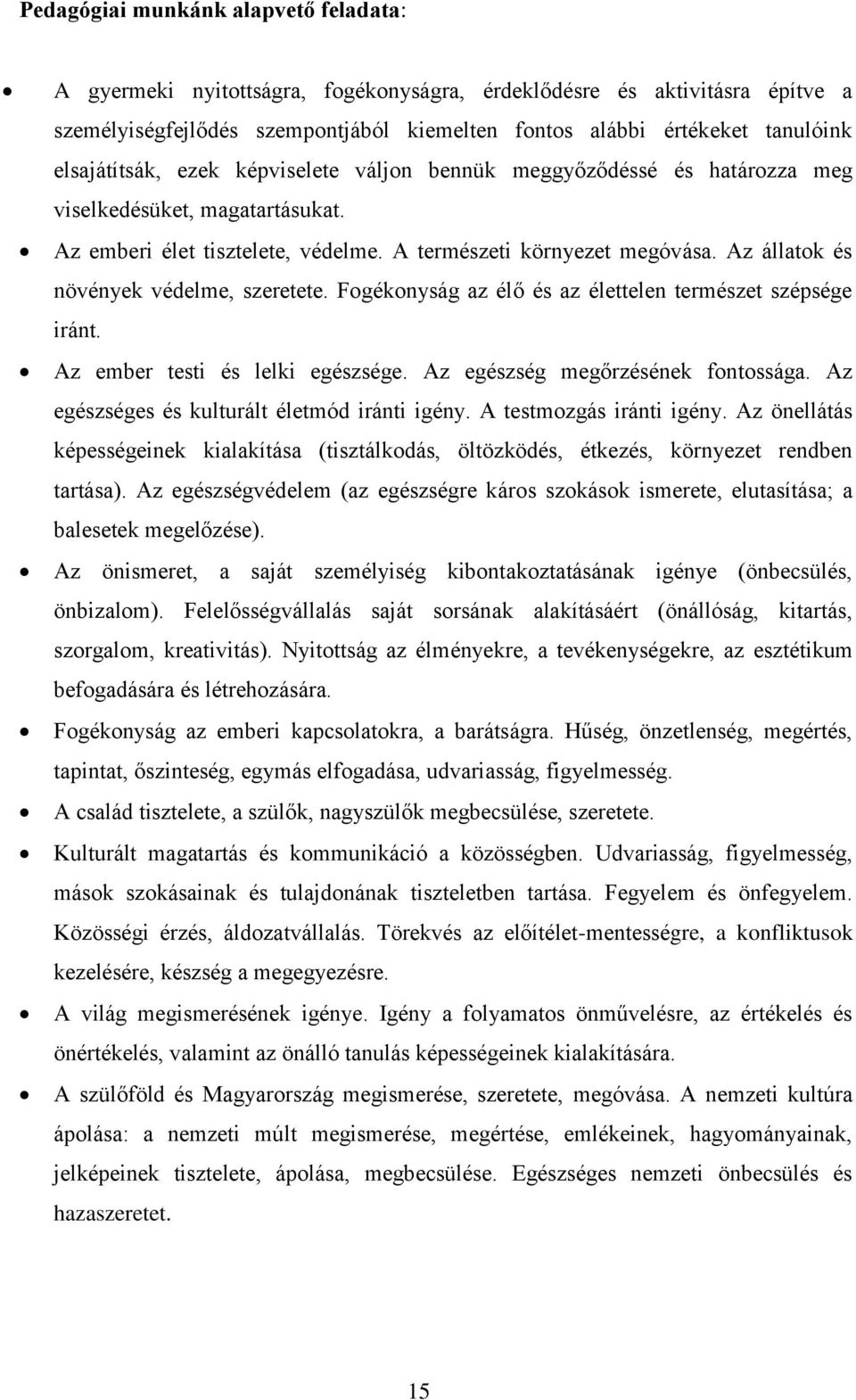 Az állatok és növények védelme, szeretete. Fogékonyság az élő és az élettelen természet szépsége iránt. Az ember testi és lelki egészsége. Az egészség megőrzésének fontossága.