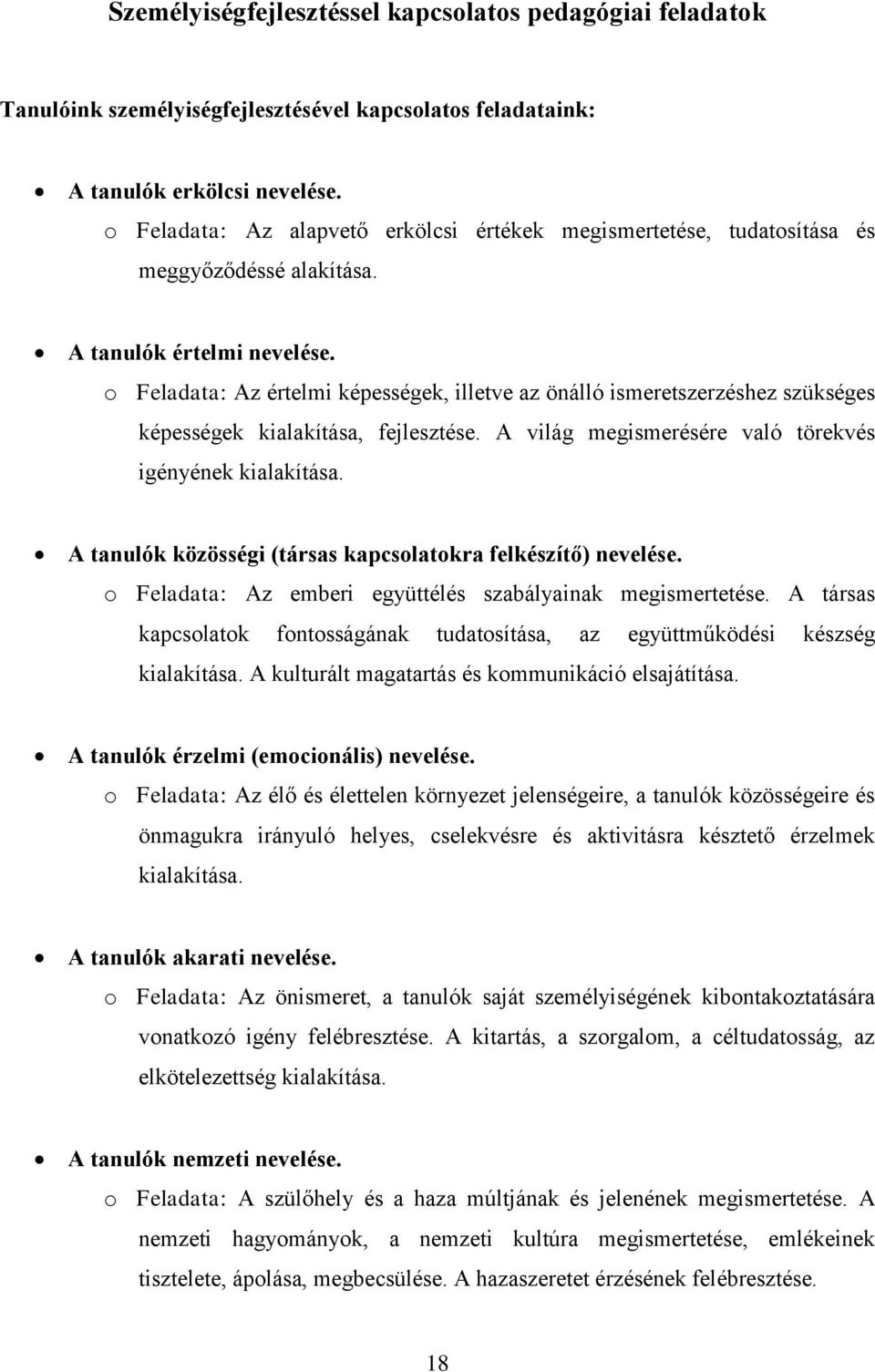 o Feladata: Az értelmi képességek, illetve az önálló ismeretszerzéshez szükséges képességek kialakítása, fejlesztése. A világ megismerésére való törekvés igényének kialakítása.