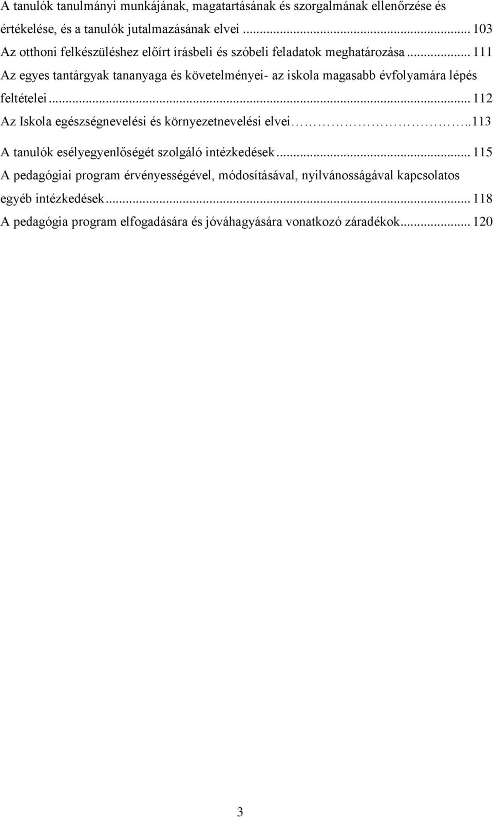 .. 111 Az egyes tantárgyak tananyaga és követelményei- az iskola magasabb évfolyamára lépés feltételei.