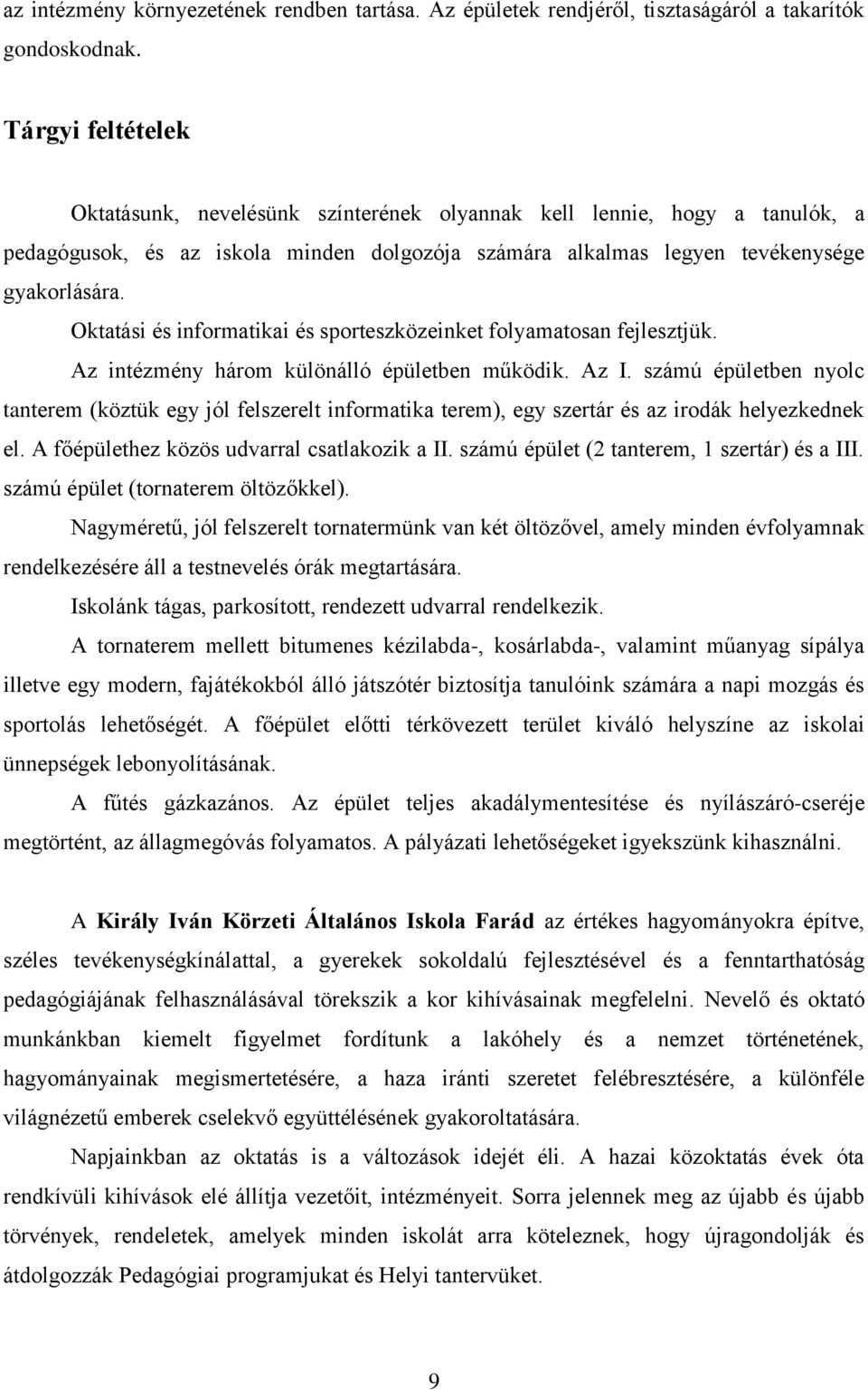 Oktatási és informatikai és sporteszközeinket folyamatosan fejlesztjük. Az intézmény három különálló épületben működik. Az I.