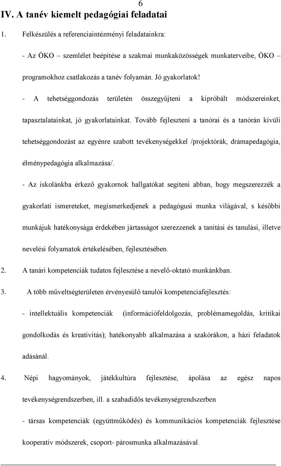 - A tehetséggondozás területén összegyűjteni a kipróbált módszereinket, tapasztalatainkat, jó gyakorlatainkat.