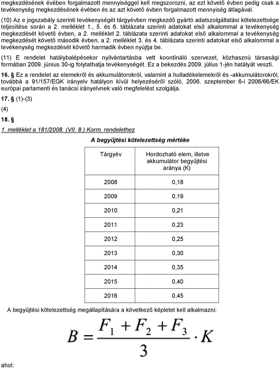 táblázata szerinti adatokat első alkalommal a tevékenység megkezdését követőő évben, a 2. melléklet 2. táblázata szerinti adatokat első alkalommal a tevékenység megkezdését követőő második évben, a 2.