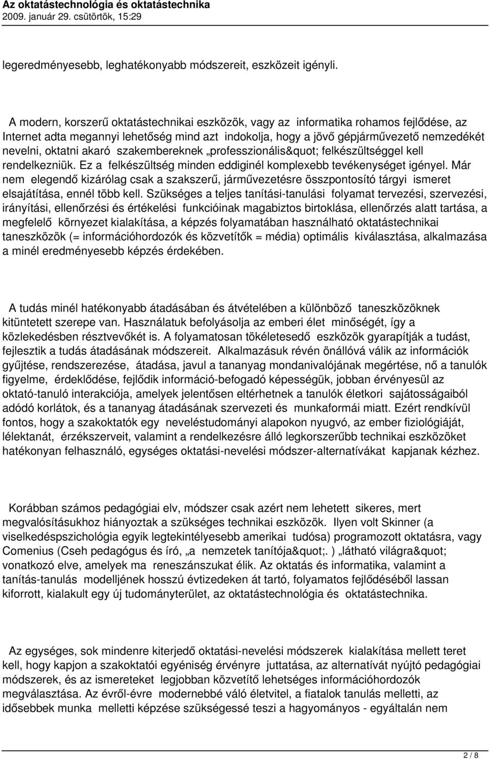 akaró szakembereknek professzionális" felkészültséggel kell rendelkezniük. Ez a felkészültség minden eddiginél komplexebb tevékenységet igényel.