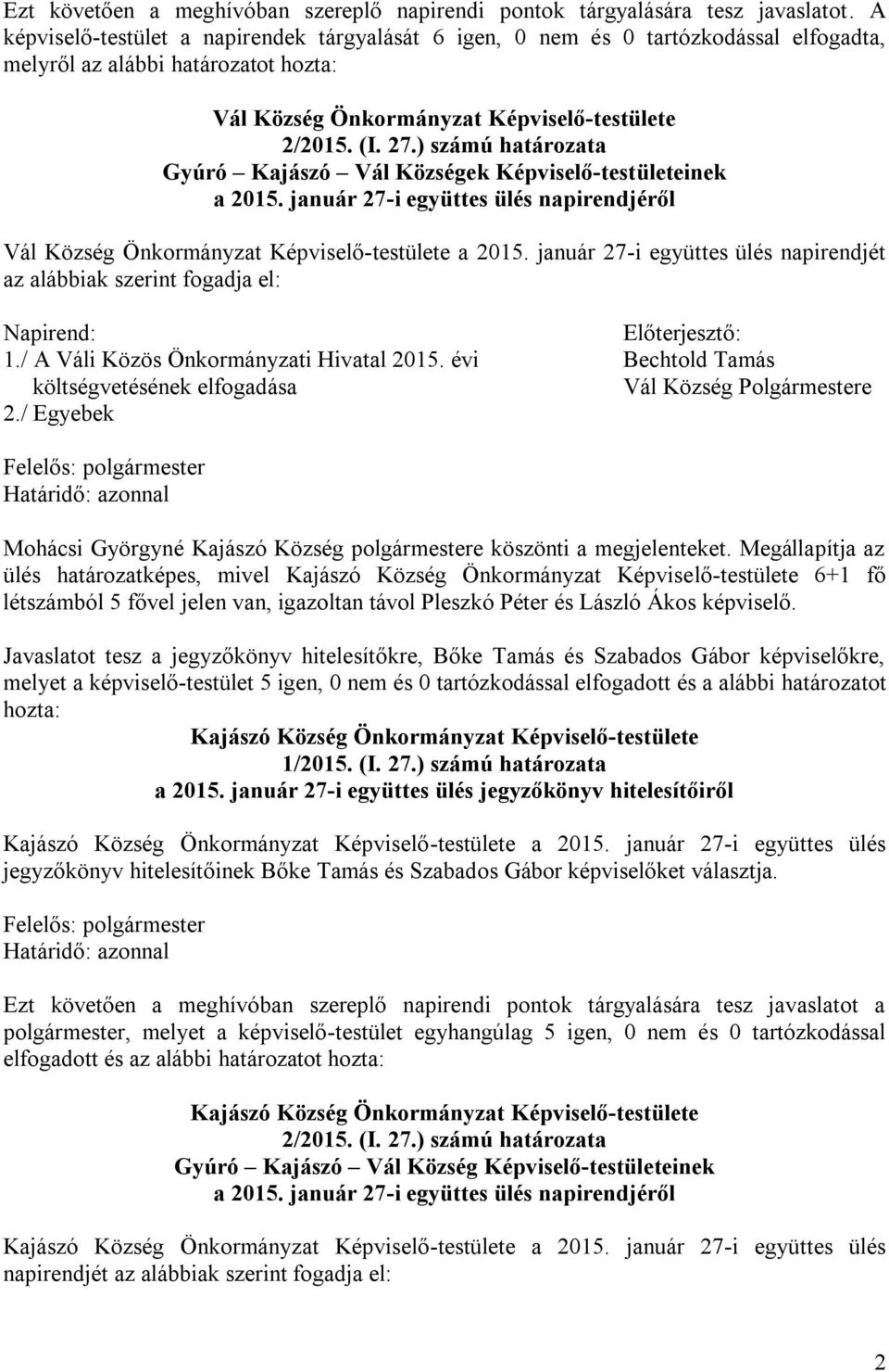 ) számú határozata Gyúró Kajászó Vál Községek Képviselő-testületeinek a 2015. január 27-i együttes ülés napirendjéről Vál Község Önkormányzat Képviselő-testülete a 2015.