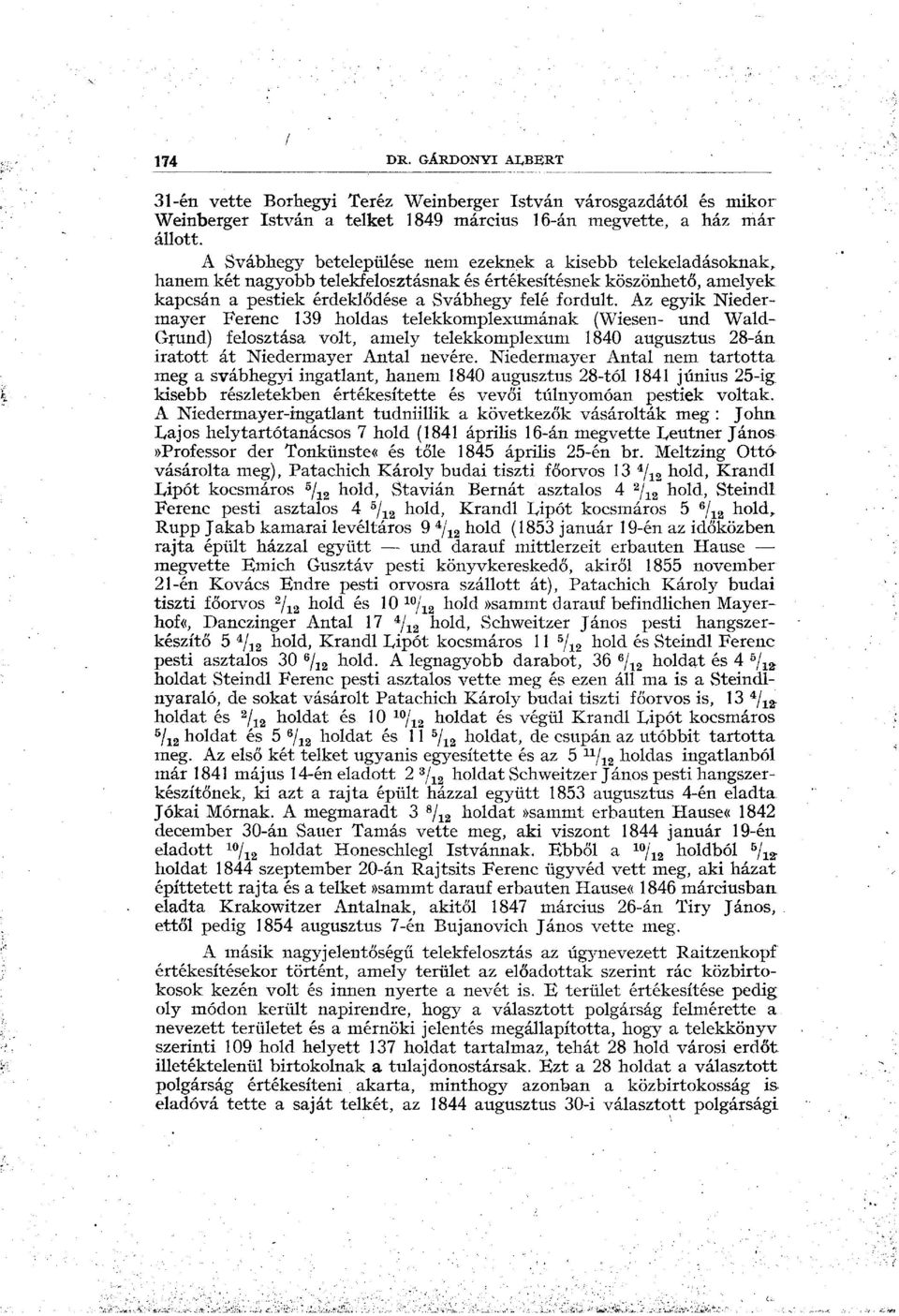 Az egyik Niedermayer Ferenc 139 holdas telekkomplexumának (Wiesen- und Wald- Grund) felosztása volt, amely telekkomplexum 1840 augusztus 28-án Íratott át Niedermayer Antal nevére.