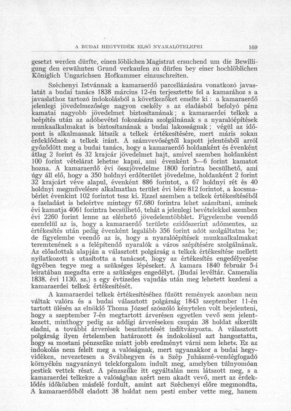 Széchenyi Istvánnak a kamaraerdő parcellázására vonatkozó javaslatát a budai tanács 1838 március 12-én terjesztette fel a kamarához s a javaslathoz tartozó indokolásból a következőket emelte ki : a