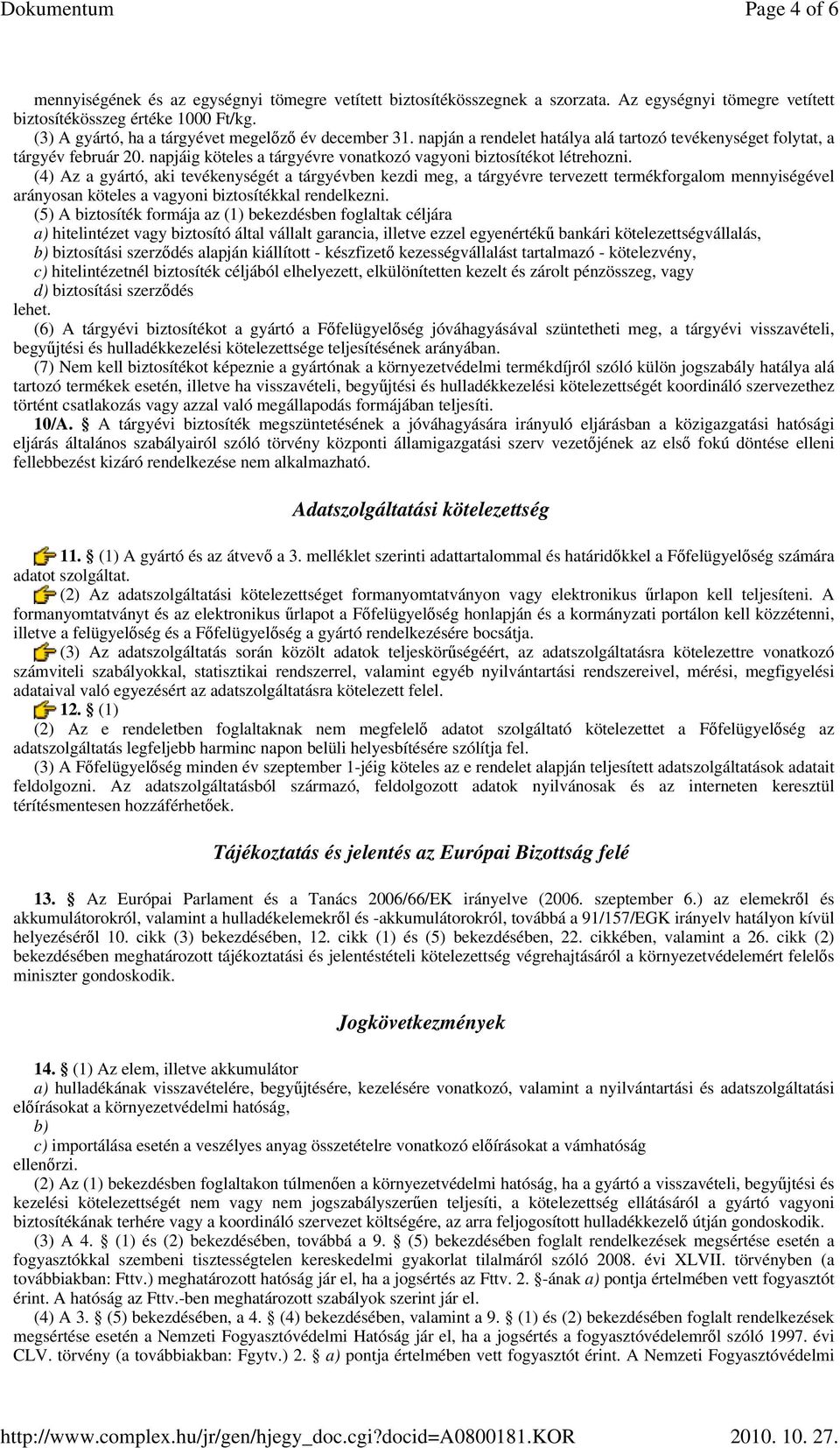 napjáig köteles a tárgyévre vonatkozó vagyoni biztosítékot létrehozni.