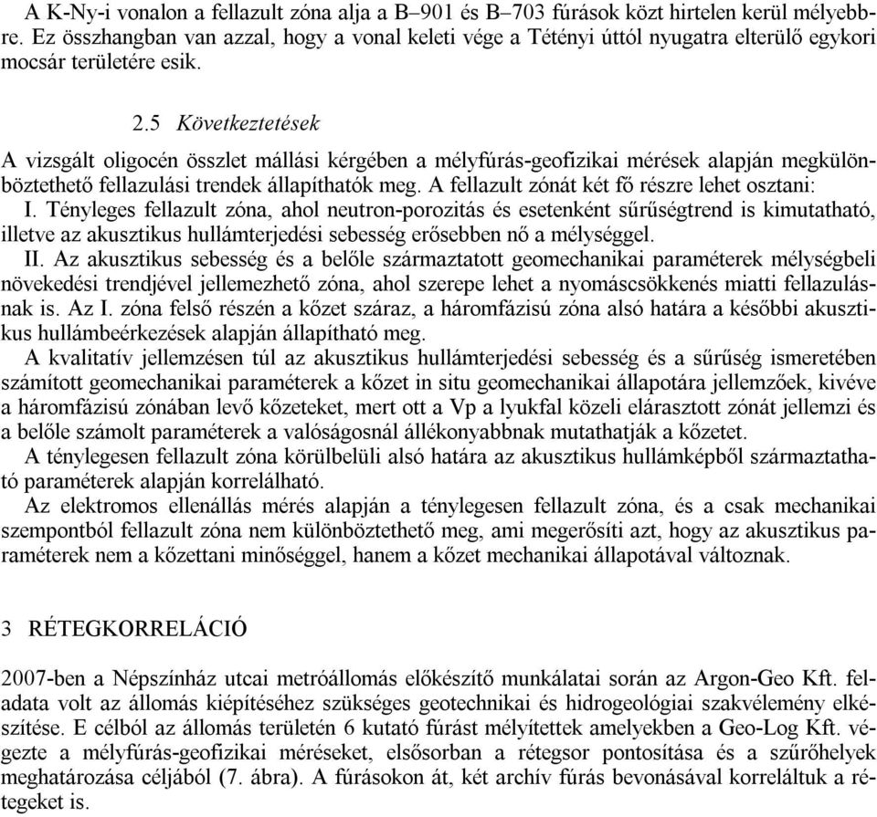 5 Következtetések A vizsgált oligocén összlet mállási kérgében a mélyfúrás-geofizikai mérések alapján megkülönböztethető fellazulási trendek állapíthatók meg.