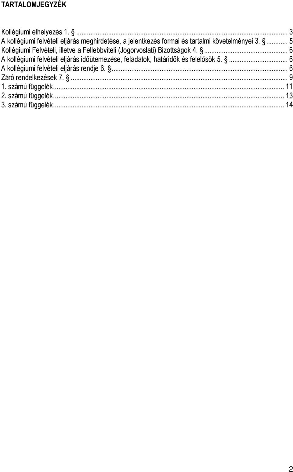 ... 5 Kollégiumi Felvételi, illetve a Fellebbviteli (Jogorvoslati) Bizottságok 4.