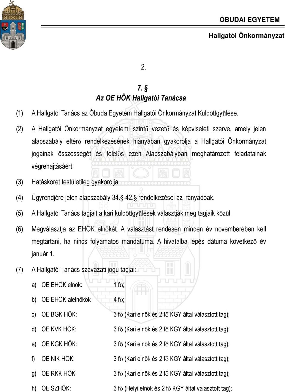 feladatainak végrehajtásáért. (3) Hatáskörét testületileg gyakorolja. (4) Ügyrendjére jelen alapszabály 34. -42. rendelkezései az irányadóak.