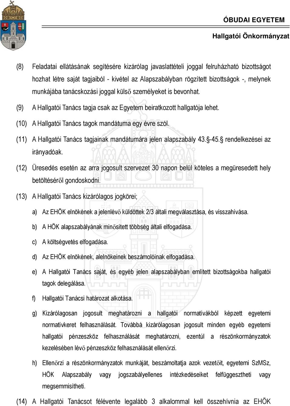 (11) A Hallgatói Tanács tagjainak mandátumára jelen alapszabály 43. -45. rendelkezései az irányadóak.