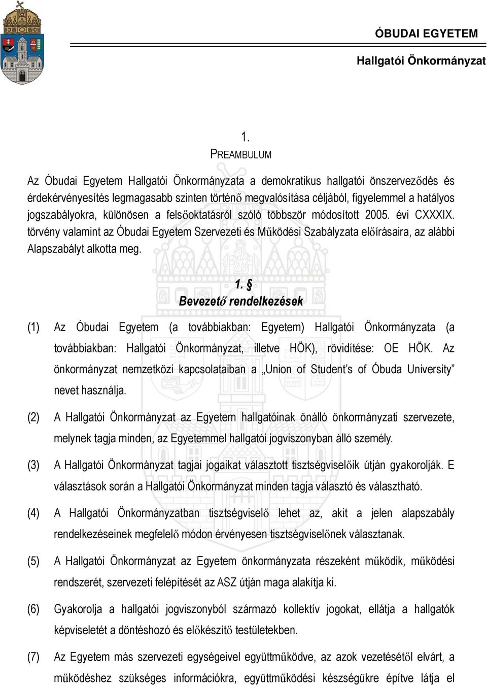 Bevezető rendelkezések (1) Az Óbudai Egyetem (a továbbiakban: Egyetem) a (a továbbiakban:, illetve HÖK), rövidítése: OE HÖK.