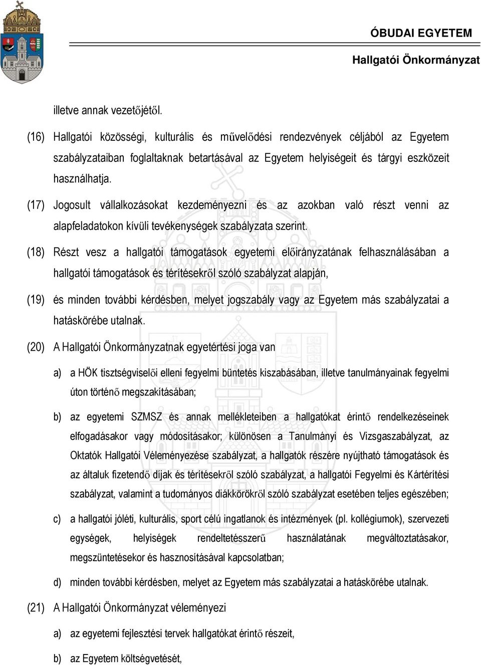 (17) Jogosult vállalkozásokat kezdeményezni és az azokban való részt venni az alapfeladatokon kívüli tevékenységek szabályzata szerint.