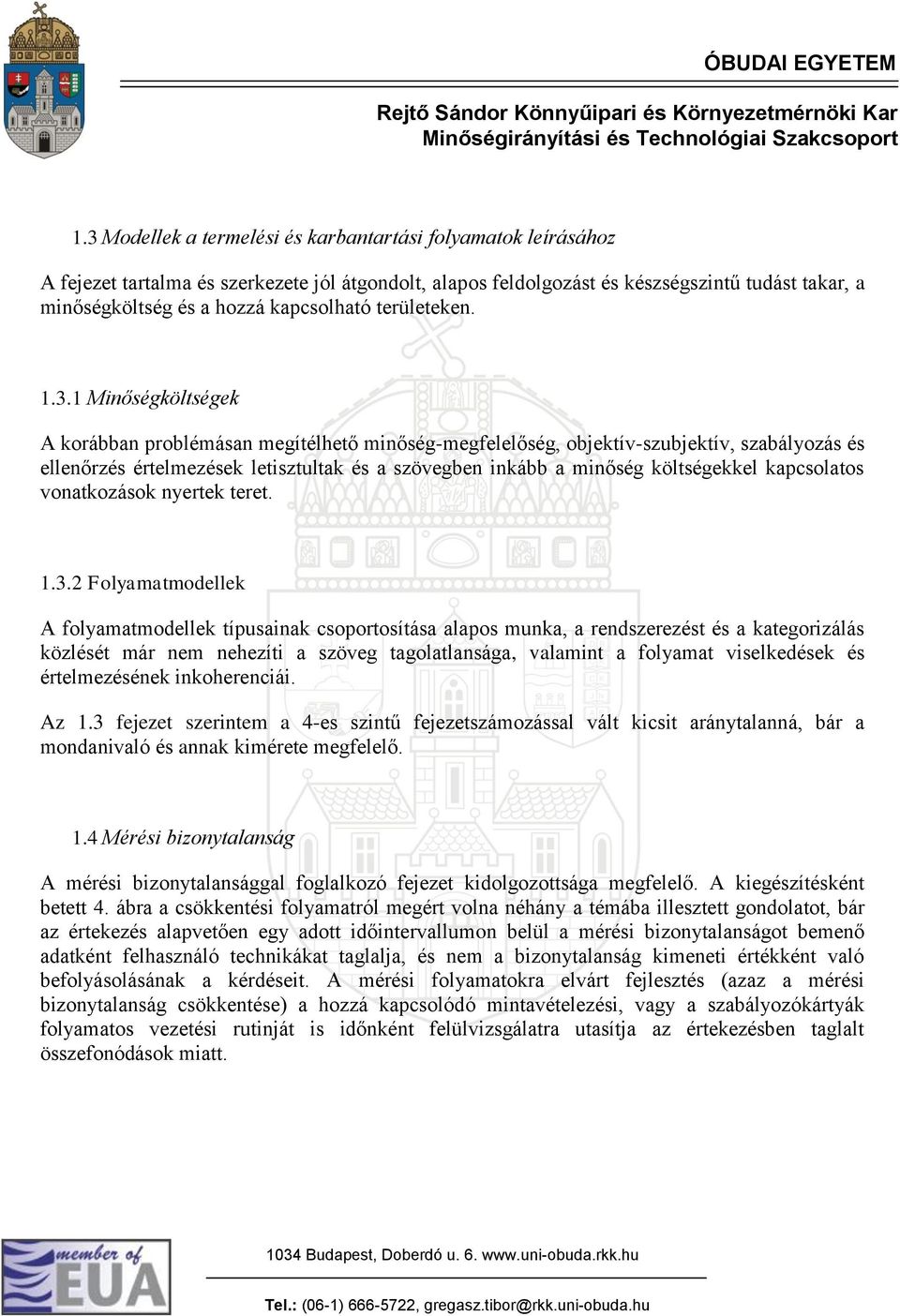 1 Minőségköltségek A korábban problémásan megítélhető minőség-megfelelőség, objektív-szubjektív, szabályozás és ellenőrzés értelmezések letisztultak és a szövegben inkább a minőség költségekkel