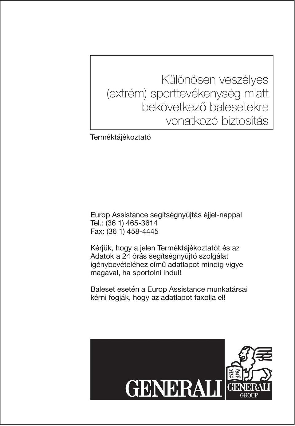 : (36 1) 465-3614 Fax: (36 1) 458-4445 Kérjük, hogy a jelen Terméktájékoztatót és az Adatok a 24 órás