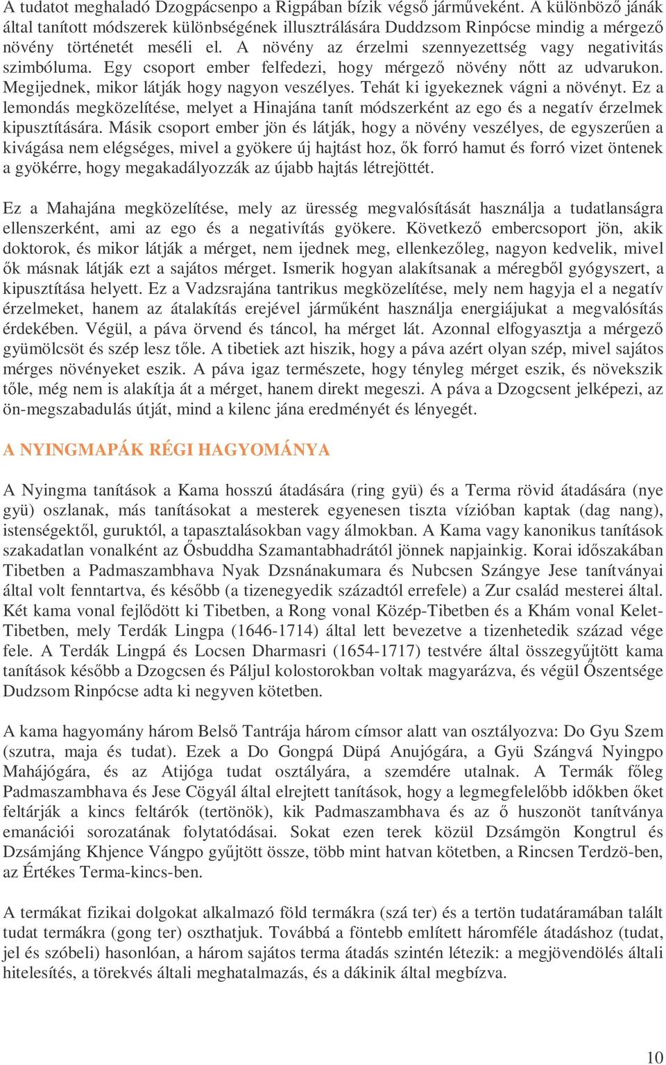 Egy csoport ember felfedezi, hogy mérgezı növény nıtt az udvarukon. Megijednek, mikor látják hogy nagyon veszélyes. Tehát ki igyekeznek vágni a növényt.