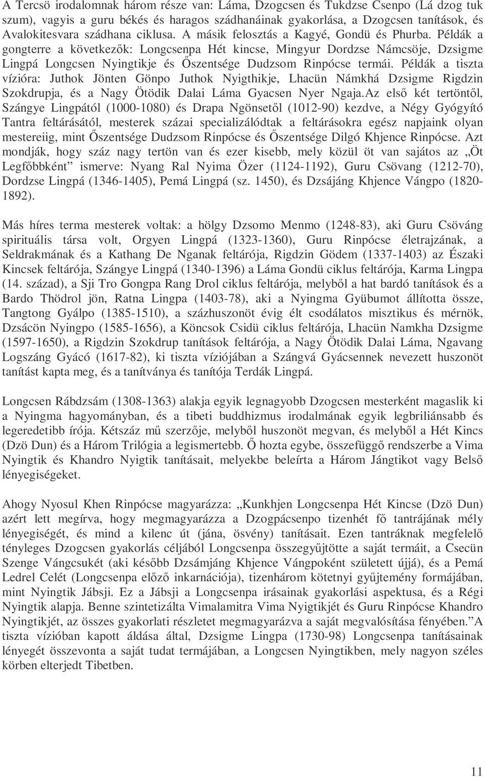 Példák a gongterre a következık: Longcsenpa Hét kincse, Mingyur Dordzse Námcsöje, Dzsigme Lingpá Longcsen Nyingtikje és İszentsége Dudzsom Rinpócse termái.