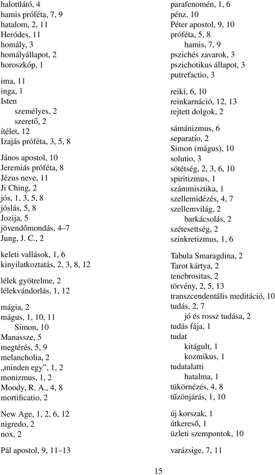 ing, 2 jós, 1, 3, 5, 8 jóslás, 5, 8 Jozija, 5 jövendőmondás, 4 7 Jung, J. C.