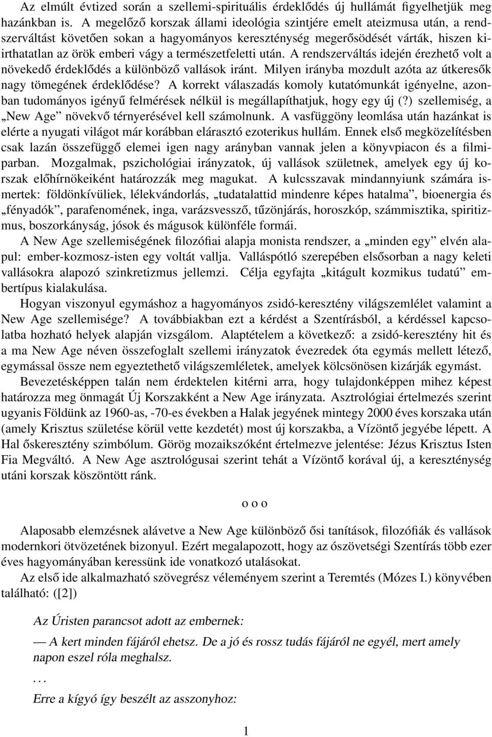 természetfeletti után. A rendszerváltás idején érezhető volt a növekedő érdeklődés a különböző vallások iránt. Milyen irányba mozdult azóta az útkeresők nagy tömegének érdeklődése?