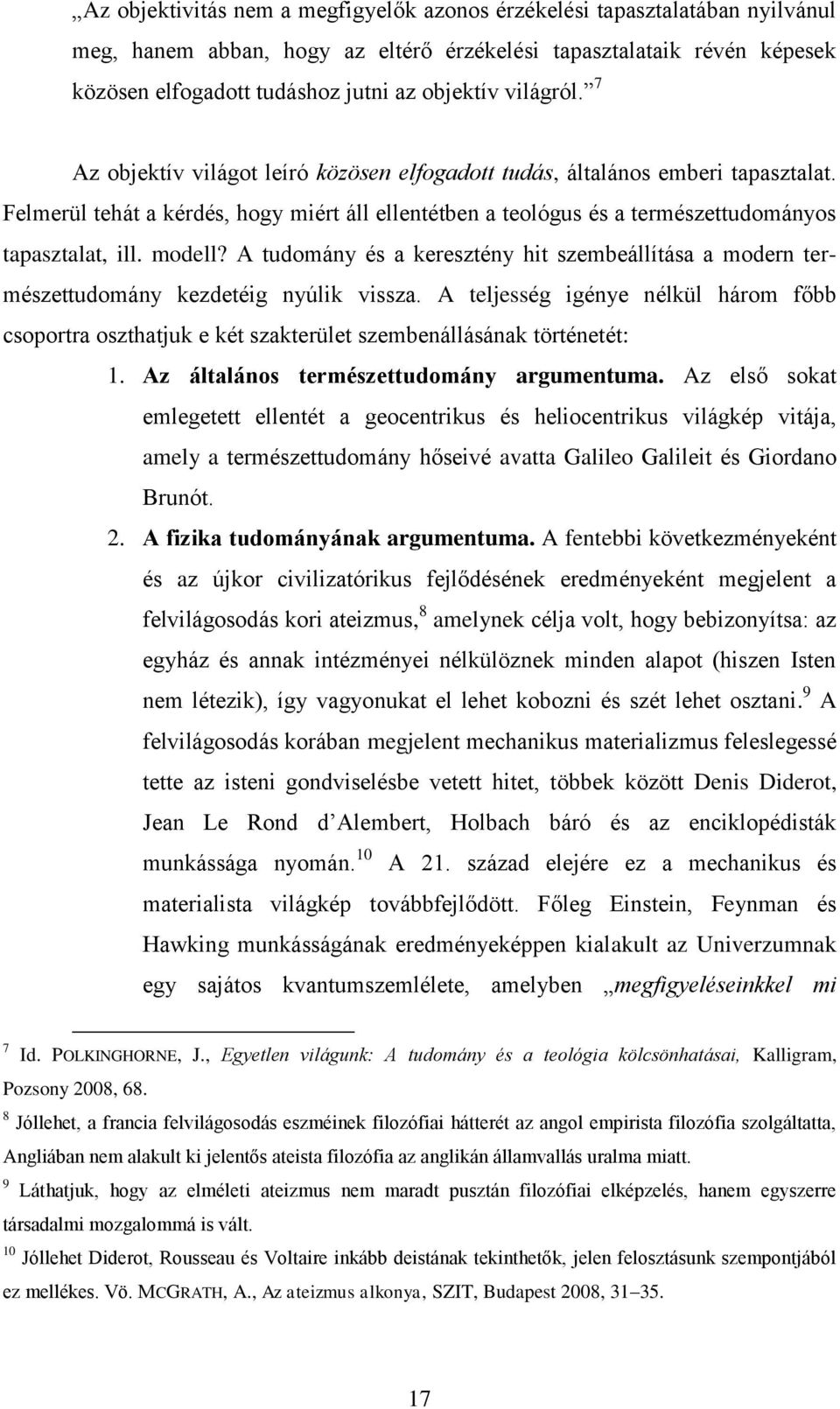 modell? A tudomány és a keresztény hit szembeállítása a modern természettudomány kezdetéig nyúlik vissza.