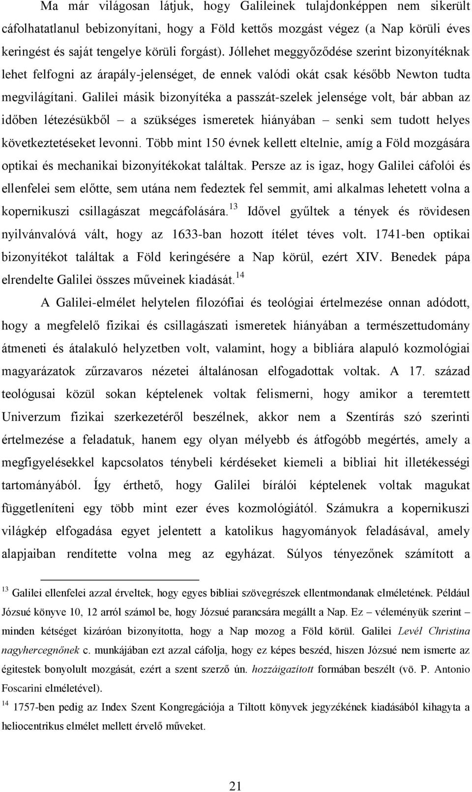 Galilei másik bizonyítéka a passzát-szelek jelensége volt, bár abban az időben létezésükből a szükséges ismeretek hiányában senki sem tudott helyes következtetéseket levonni.