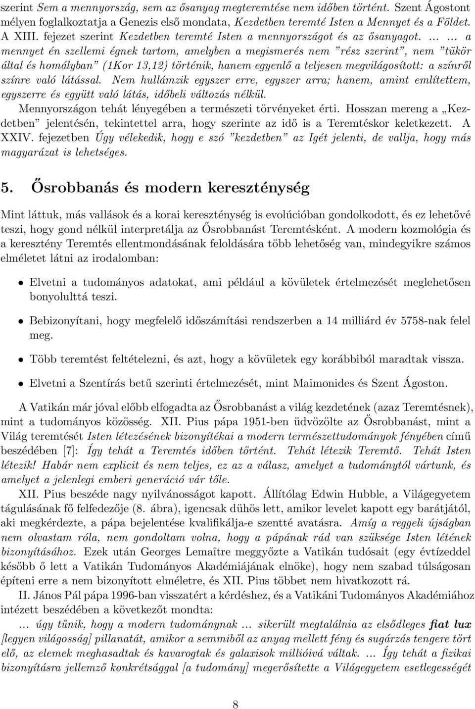 ...... a mennyet én szellemi égnek tartom, amelyben a megismerés nem rész szerint, nem tükör által és homályban (1Kor 13,12) történik, hanem egyenlő a teljesen megvilágosított: a színről színre való